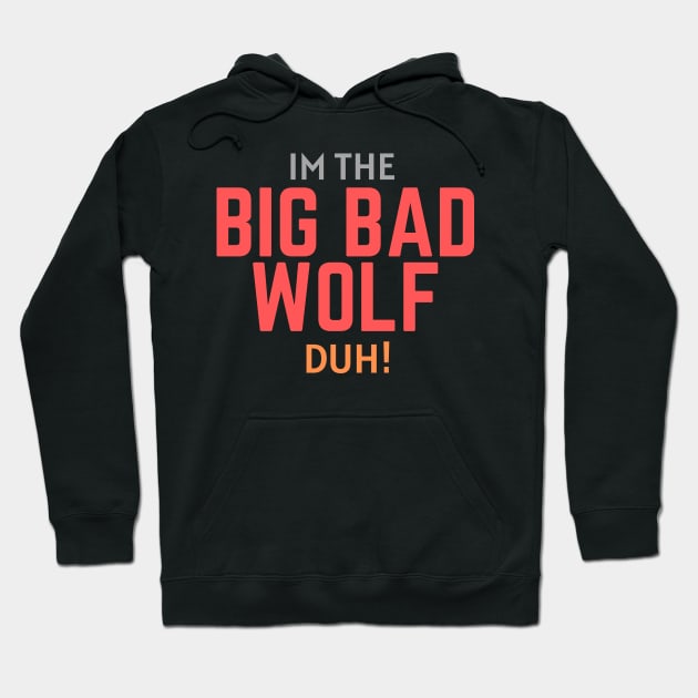 I'm the Big Bad Wolf, Duh! Hoodie by Thoratostore